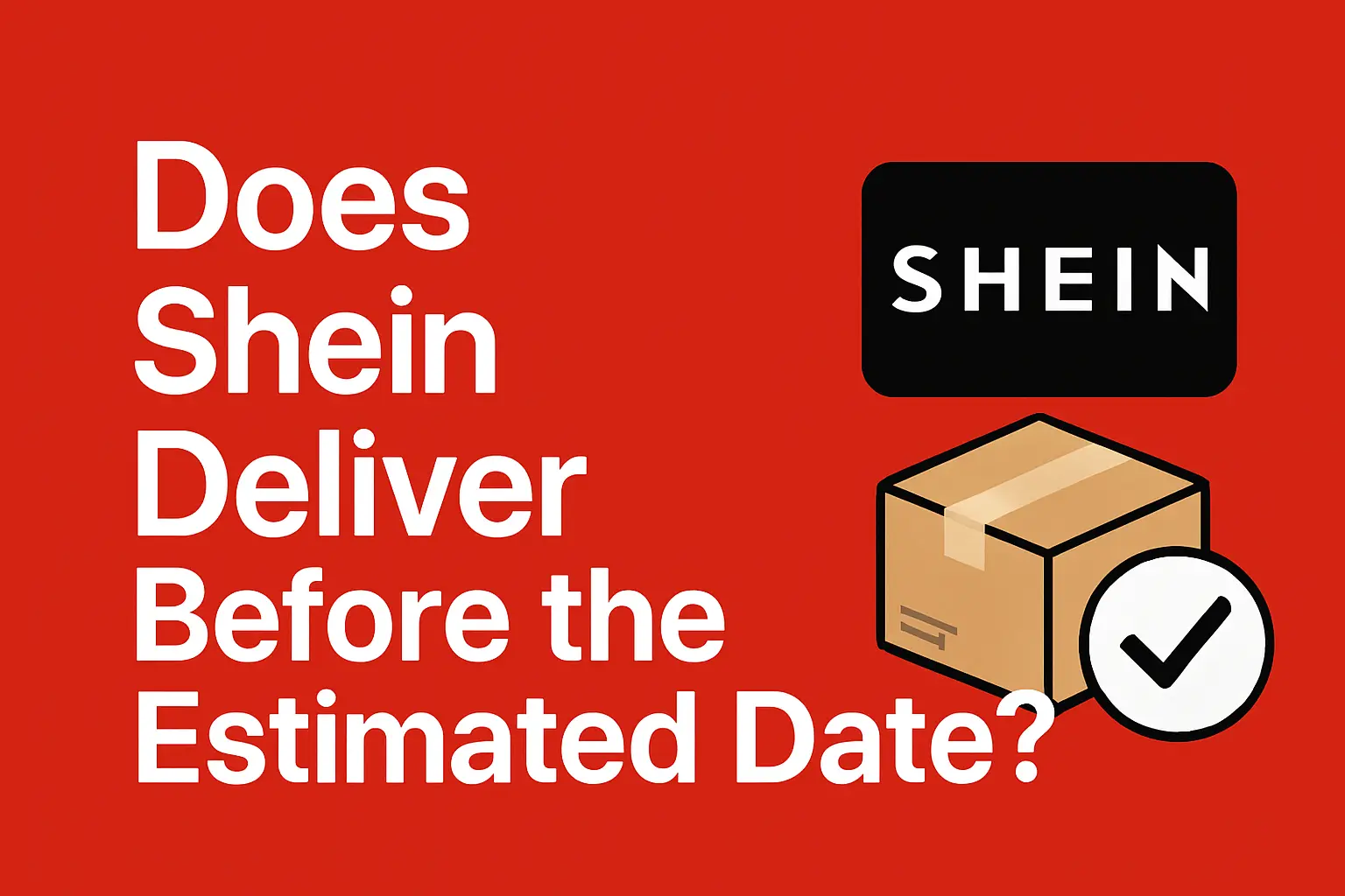 Does Shein deliver before the estimated date? [Full guidline 2026]